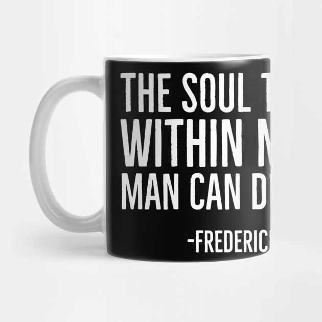 The Soul That Is Within Me No Man Can Degrade, Frederick Douglass, Black History by UrbanLifeApparel